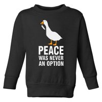 Peace Was Never An Option Geese Meme Toddler Sweatshirt