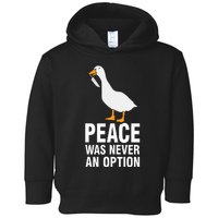 Peace Was Never An Option Geese Meme Toddler Hoodie