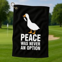 Peace Was Never An Option Geese Meme Golf Towel