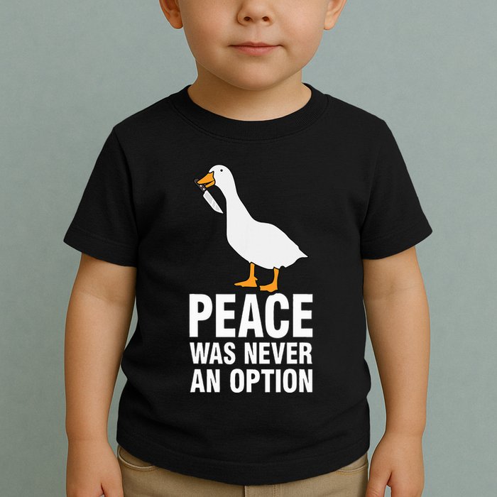 Peace Was Never An Option Geese Meme Toddler T-Shirt