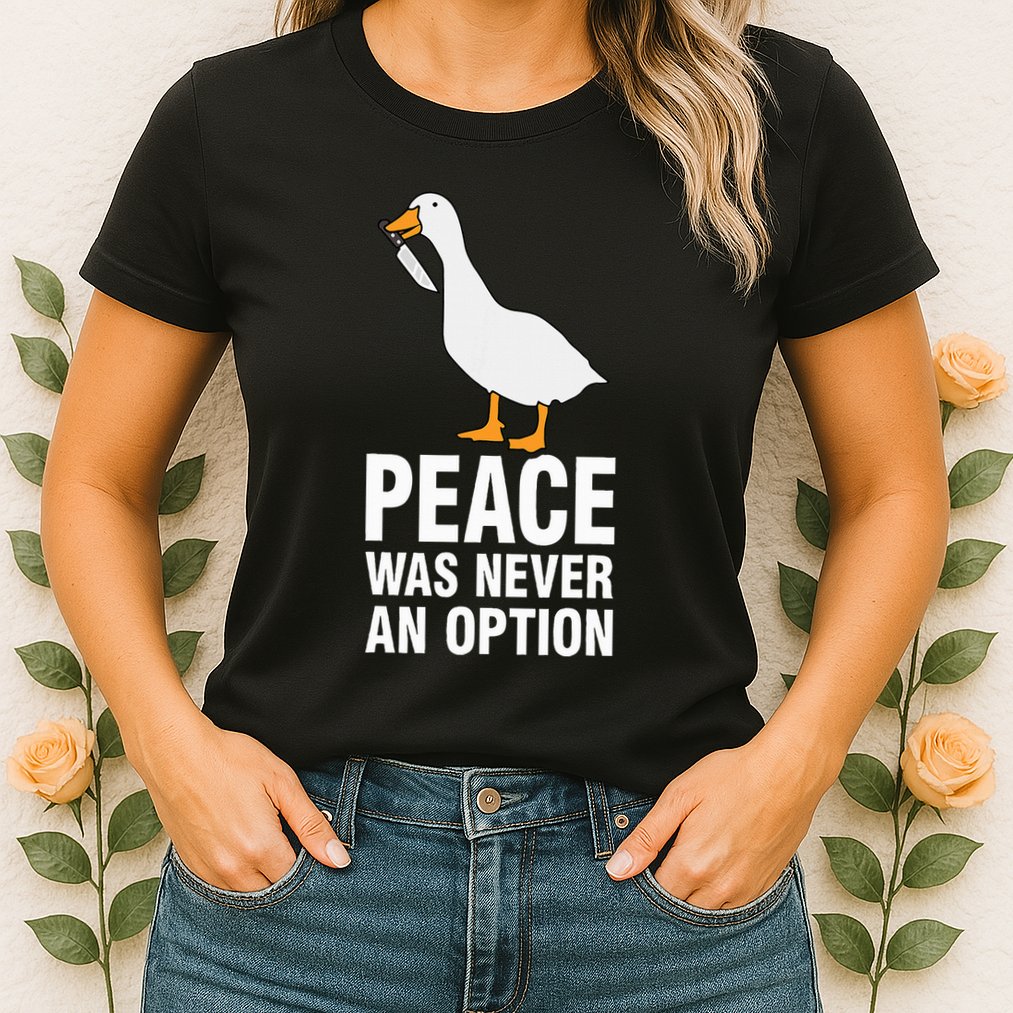 Peace Was Never An Option Geese Meme Womens T-Shirt