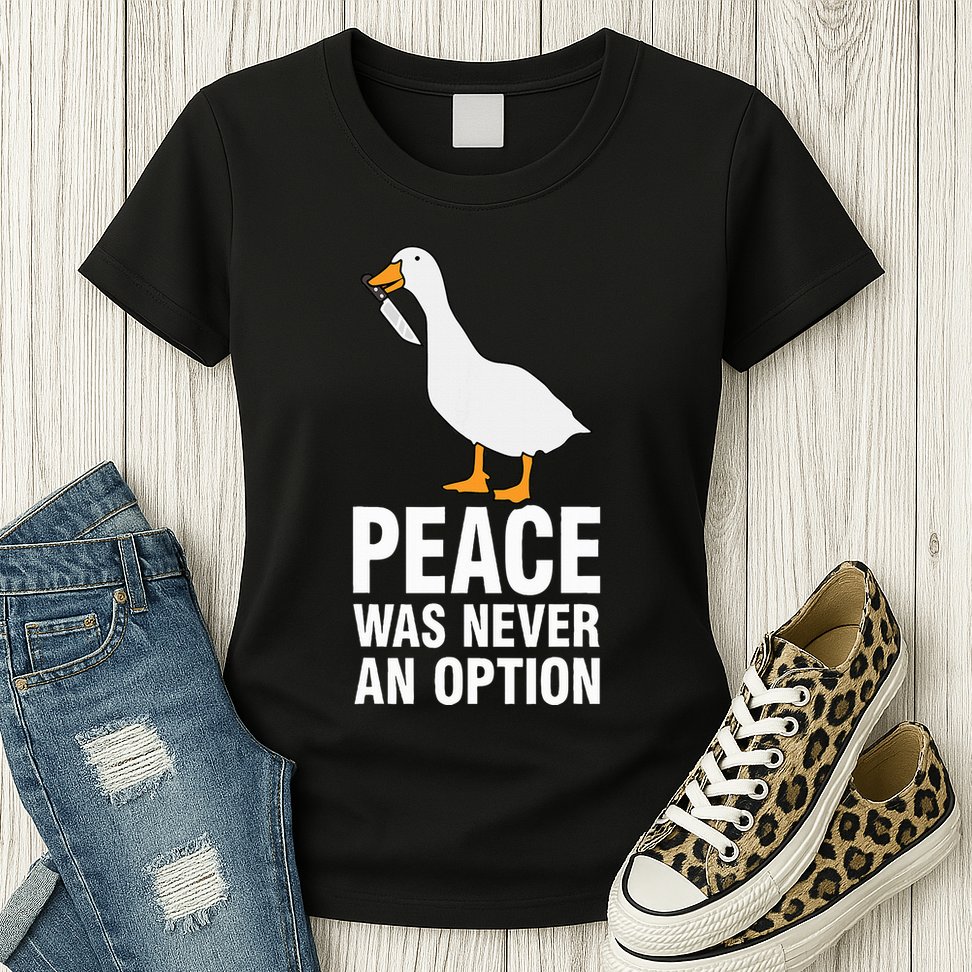 Peace Was Never An Option Geese Meme Womens T-Shirt