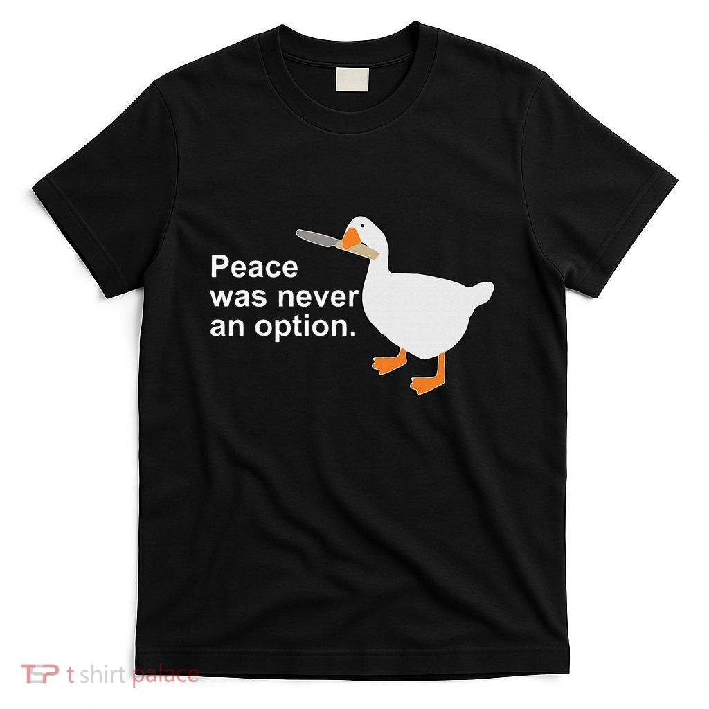 Peace Was Never An Option Funny Goose Apparel T-Shirt