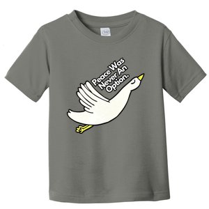 Peace Was Never An Option Funny Goose Toddler T-Shirt