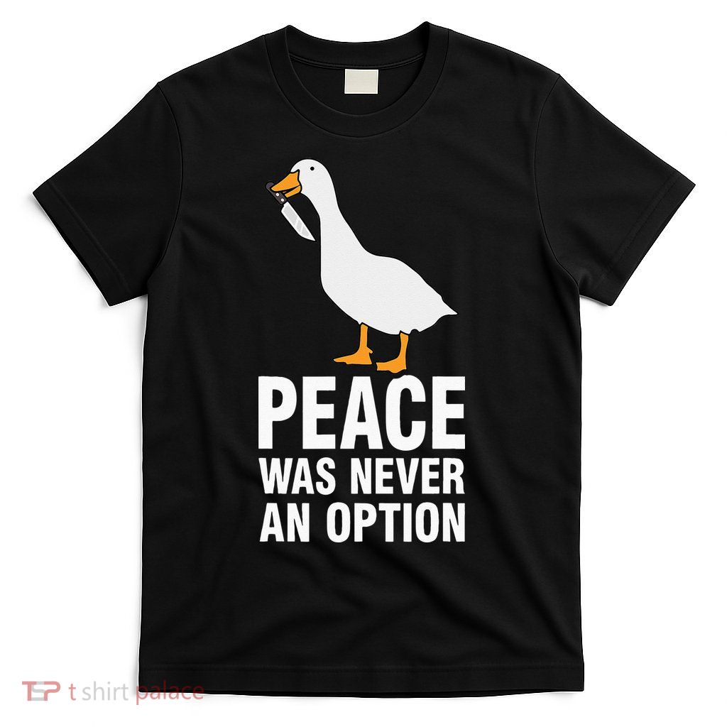 Peace Was Never An Option Goose Meme T-Shirt