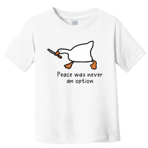 Peace Was Never An Option Funny Goose Toddler T-Shirt