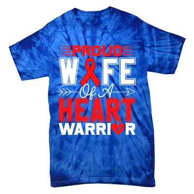 Proud Wife Of A Heart Warrior Heart Disease Awareness Month Gift Tie-Dye T-Shirt