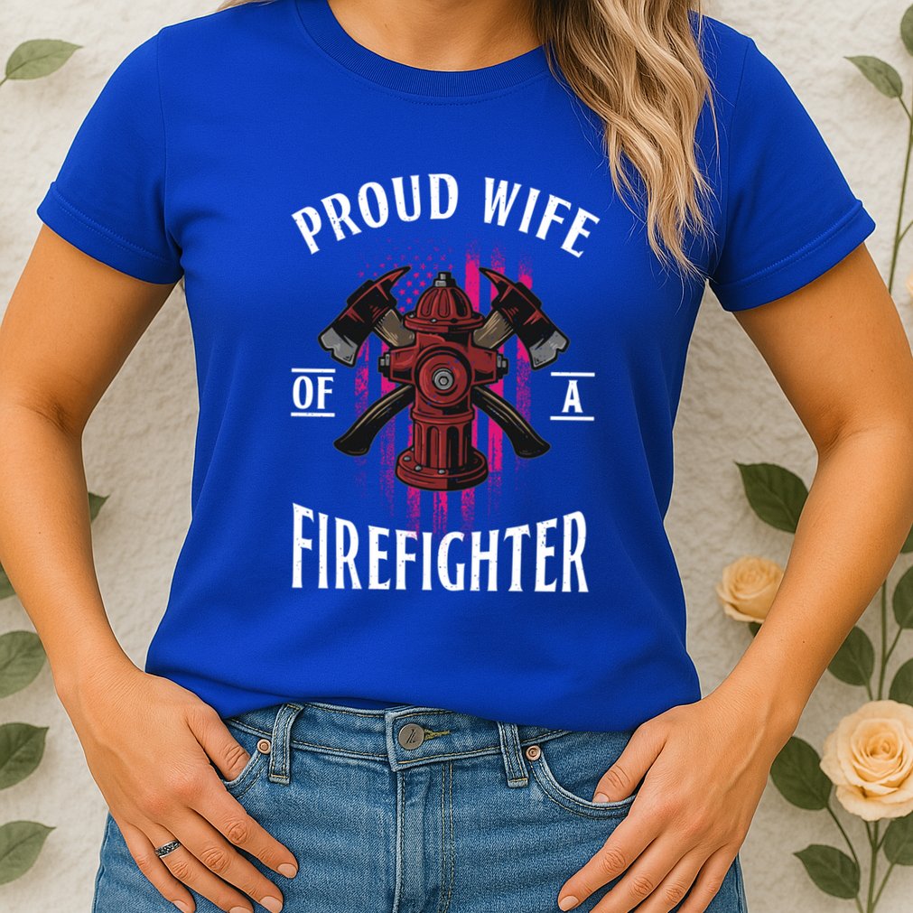 Proud Wife Of A Firefighter Funny Fires Partner Spouse Cute Gift Womens T-Shirt