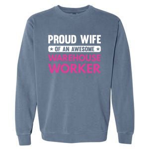 Proud Wife Of An Awesome Warehouse Worker Meaningful Gift Garment-Dyed Sweatshirt