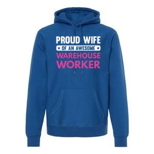 Proud Wife Of An Awesome Warehouse Worker Meaningful Gift Premium Hoodie