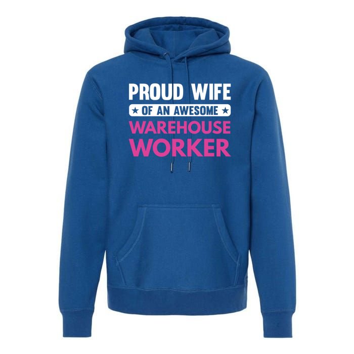 Proud Wife Of An Awesome Warehouse Worker Meaningful Gift Premium Hoodie