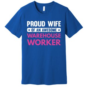 Proud Wife Of An Awesome Warehouse Worker Meaningful Gift Premium T-Shirt