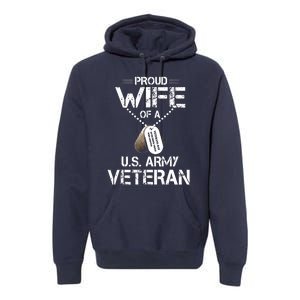 Proud Wife Of A U.S. Army Veteran Premium Hoodie