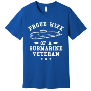 Proud Wife Of A Submarine Veteran Veterans Day Cute Gift Premium T-Shirt