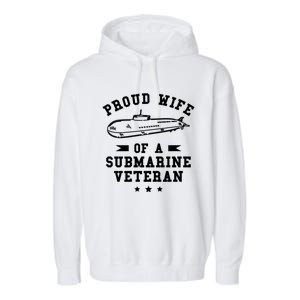 Proud Wife Of A Submarine Veteran Veterans Day Cute Gift Garment-Dyed Fleece Hoodie