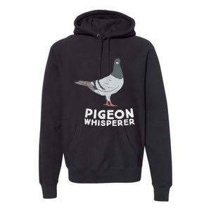 Pigeon Whisperer Pigeon Bird Cute Pigeon Whisperer Birds Premium Hoodie