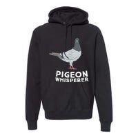 Pigeon Whisperer Pigeon Bird Cute Pigeon Whisperer Birds Premium Hoodie