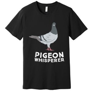 Pigeon Whisperer Pigeon Bird Cute Pigeon Whisperer Birds Premium T-Shirt