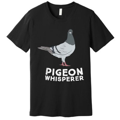 Pigeon Whisperer Pigeon Bird Cute Pigeon Whisperer Birds Premium T-Shirt