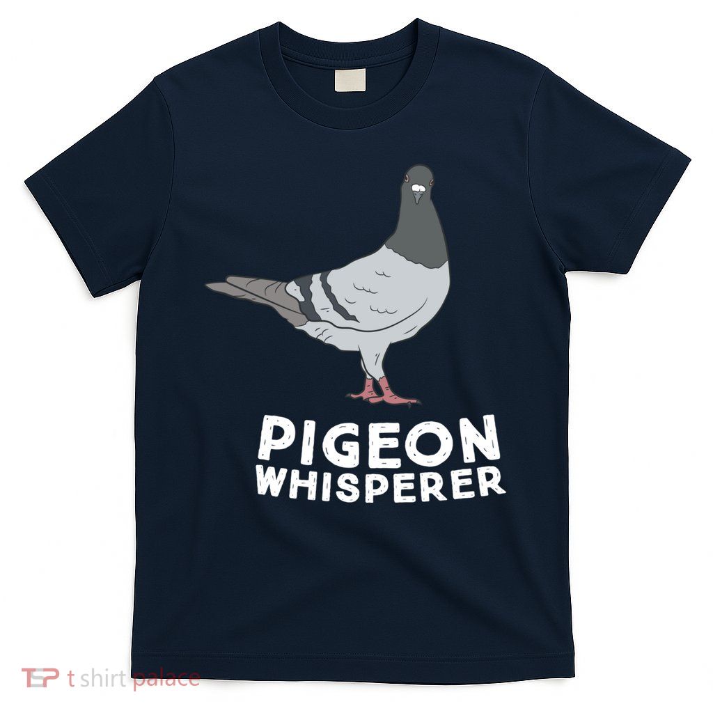 Pigeon Whisperer Pigeon Bird Cute Pigeon Whisperer Birds T-Shirt