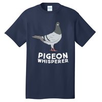 Pigeon Whisperer Pigeon Bird Cute Pigeon Whisperer Birds Tall T-Shirt