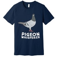 Pigeon Whisperer Pigeon Bird Cute Pigeon Whisperer Birds Premium T-Shirt