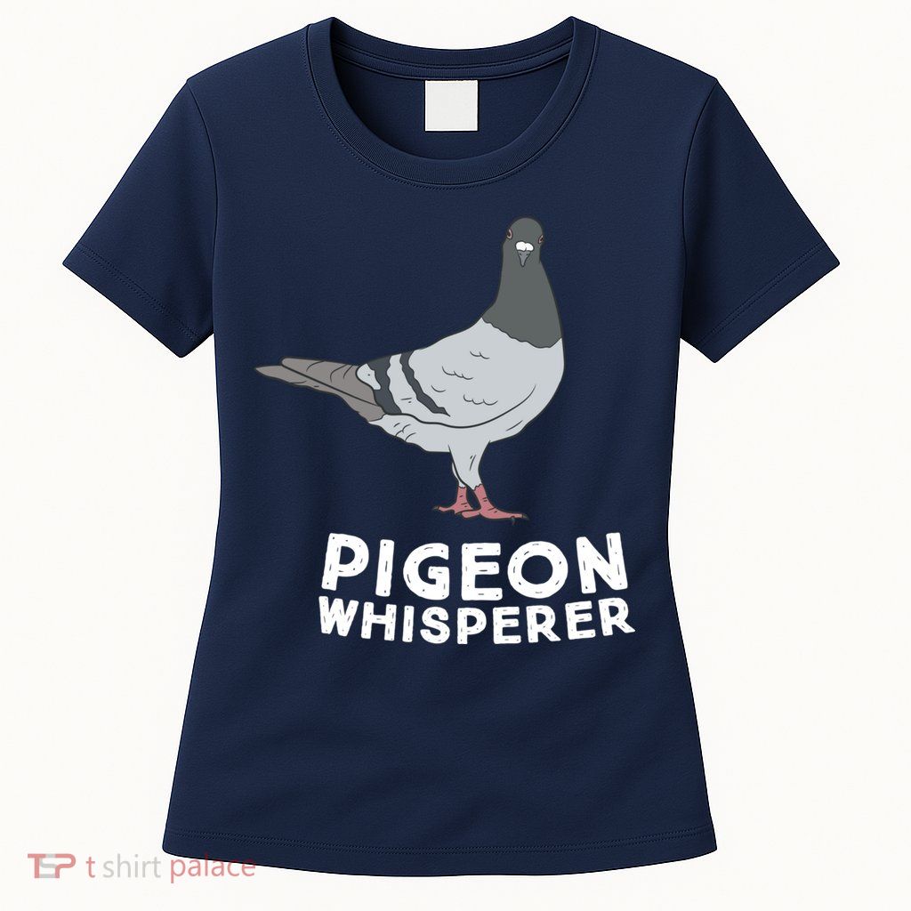 Pigeon Whisperer Pigeon Bird Cute Pigeon Whisperer Birds Womens T-Shirt