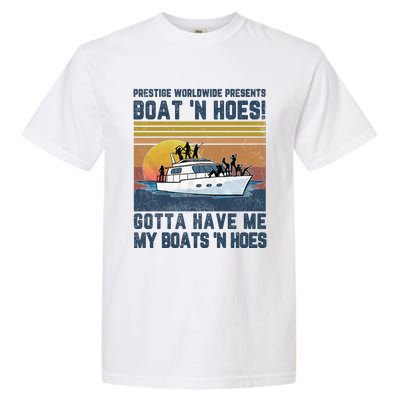 Prestige Worldwide Presens Boat N Hoes Gotta Have Me Vintage Movie Quote Garment-Dyed Heavyweight T-Shirt