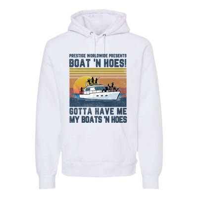 Prestige Worldwide Presens Boat N Hoes Gotta Have Me Vintage Movie Quote Premium Hoodie