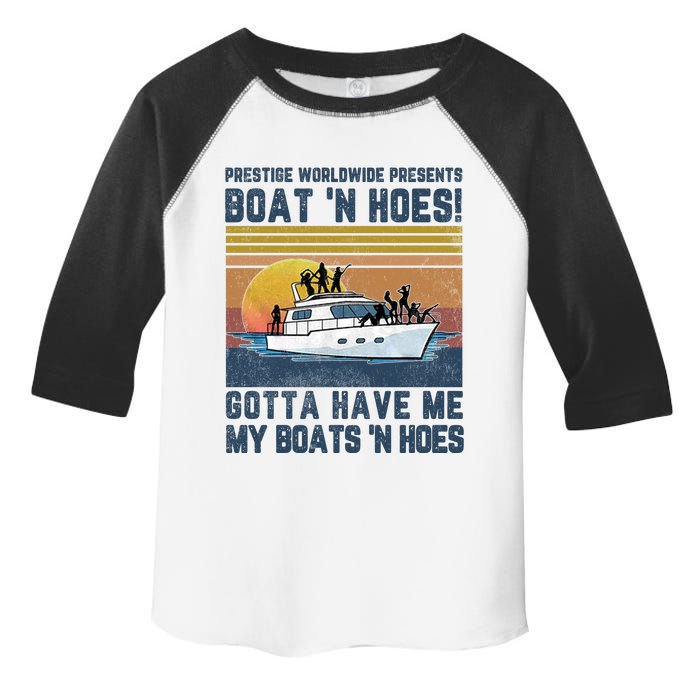 Prestige Worldwide Presens Boat N Hoes Gotta Have Me Vintage Movie Quote Toddler Fine Jersey T-Shirt