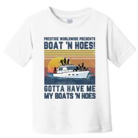 Prestige Worldwide Presens Boat N Hoes Gotta Have Me Vintage Movie Quote Toddler T-Shirt