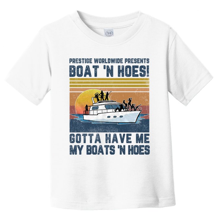 Prestige Worldwide Presens Boat N Hoes Gotta Have Me Vintage Movie Quote Toddler T-Shirt