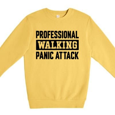 Professional Walking Panic Attack Funny Sarcastic Premium Crewneck Sweatshirt