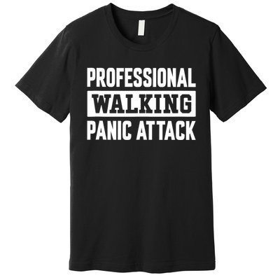 Professional Walking Panic Attack Funny Sarcastic Premium T-Shirt