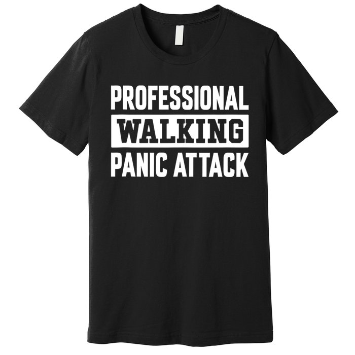 Professional Walking Panic Attack Funny Sarcastic Premium T-Shirt