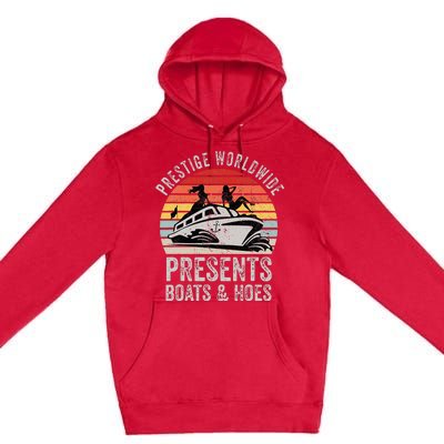 Prestige Worldwide Presents Boats And Hoes Premium Pullover Hoodie