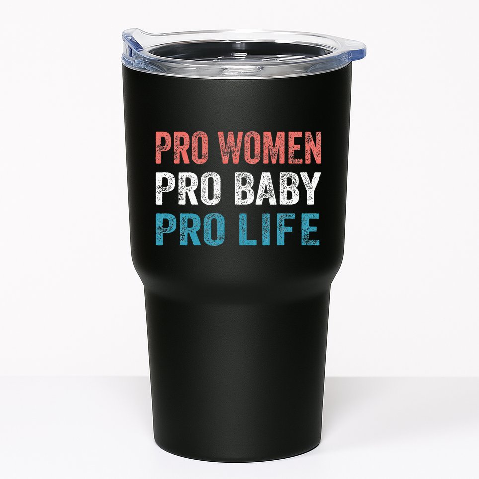Pro Women Pro Baby Pro Life Tumbler