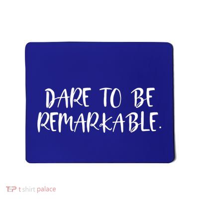Positive Work Quotes: Dare To Be Remarkable Funny Gift Mousepad