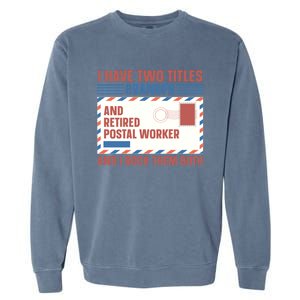 Postal Worker Retiret Proud Retired To Grandpa Gift Garment-Dyed Sweatshirt