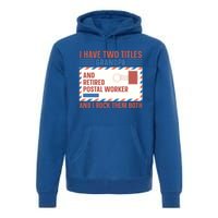 Postal Worker Retiret Proud Retired To Grandpa Gift Premium Hoodie