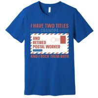 Postal Worker Retiret Proud Retired To Grandpa Gift Premium T-Shirt