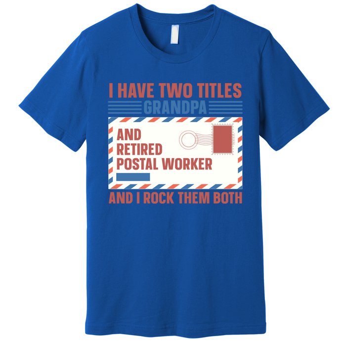 Postal Worker Retiret Proud Retired To Grandpa Gift Premium T-Shirt