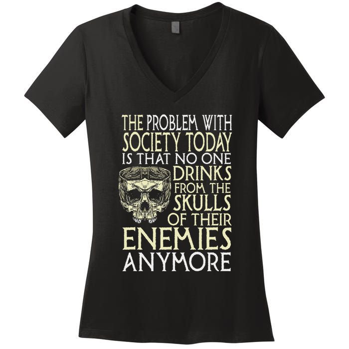 Problem With Society No One Drinks From Skulls Of Enemies Women's V-Neck T-Shirt