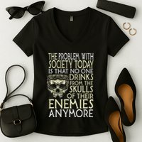 Problem With Society No One Drinks From Skulls Of Enemies Women's V-Neck T-Shirt
