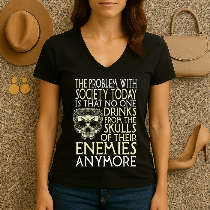 Problem With Society No One Drinks From Skulls Of Enemies Women's V-Neck T-Shirt