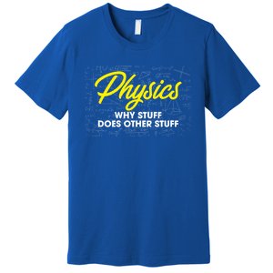 Physics Why Stuff Does Other Stuff I Funny Physicist Gift Premium T-Shirt