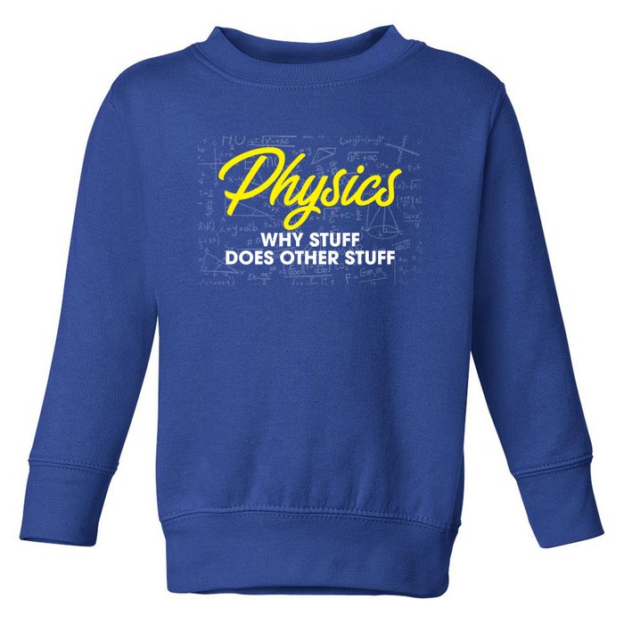 Physics Why Stuff Does Other Stuff I Funny Physicist Gift Toddler Sweatshirt