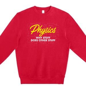 Physics Why Stuff Does Other Stuff I Funny Physicist Gift Premium Crewneck Sweatshirt