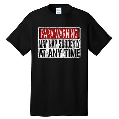 Papa Warning Sign May Nap Suddenly At Any Time Tall T-Shirt