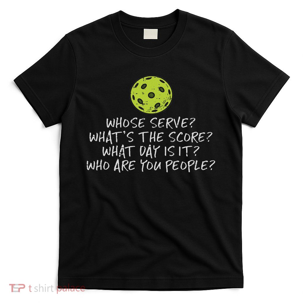 Pickleball Whose Serve Whats Score Pickle Ball Women T-Shirt